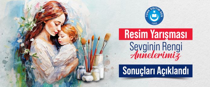 “SEVGİNİN RENGİ: ANNELERİMİZ”  RESİM YARIŞMASI SONUÇLANDI